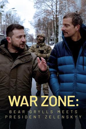 War Zone: Bear Grylls Meets President Zelenskyy S01 2023
